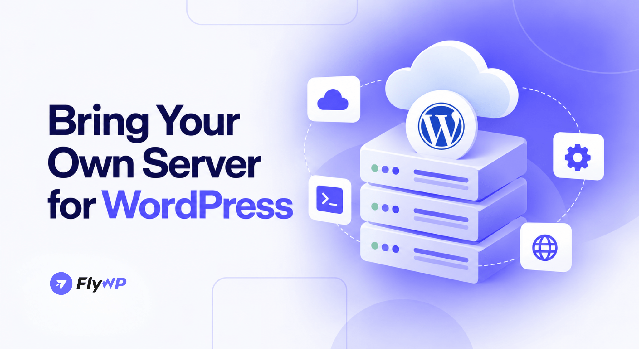 Bring Your Own Server for WordPress hero banner showing a cloud and a stacked server topped with the WordPress logo, with FlyWP branding.